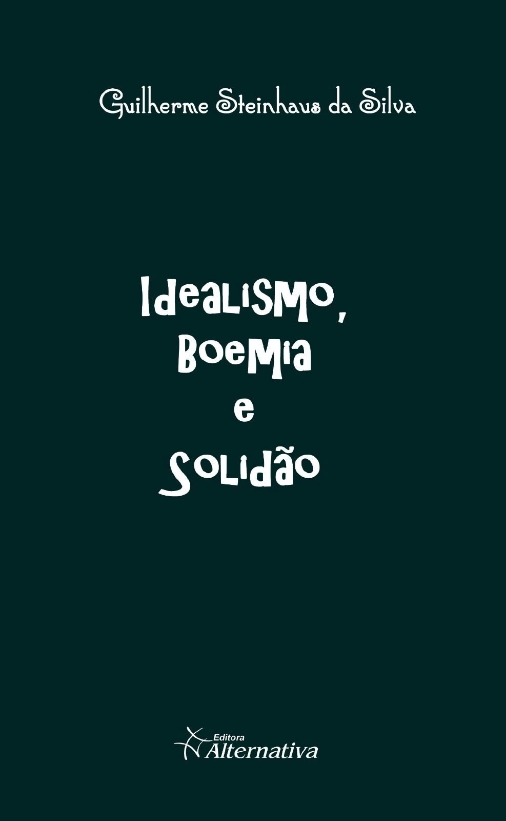 Idealismo, Boemia & Solidão - Autor Guilherme Steinnhaus da Silva - 2019