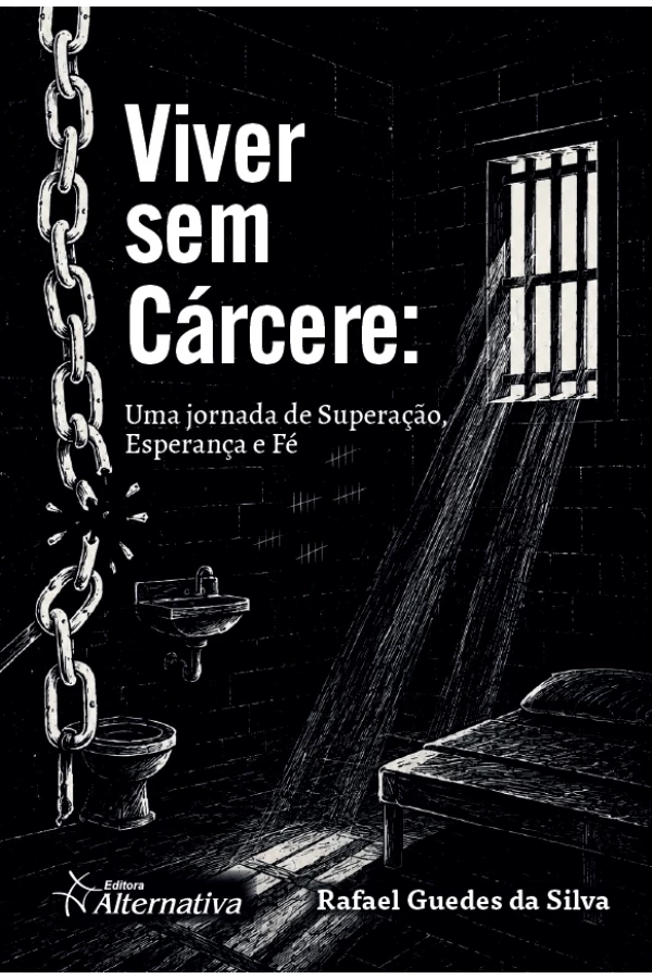 Viver sem Cárcere: Uma jornada de Superação, Esperança e Fé