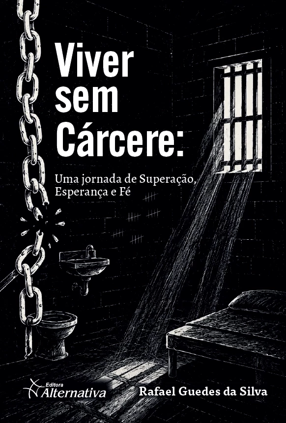 Viver sem Cárcere: Uma jornada de Superação, Esperança e Fé